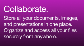 Collaborate.  Store all your documents, images, and presentations in one place.  Organize and access all of your files securely from anywhere.