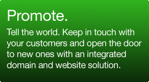 Tell the world.  Keep in touch with your customers and open the door to new ones with an integrated domain and website solution.